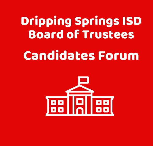 Dripping Springs ISD Board of Trustees Candidates Forum